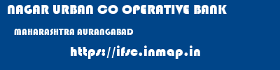 NAGAR URBAN CO OPERATIVE BANK  MAHARASHTRA AURANGABAD    ifsc code